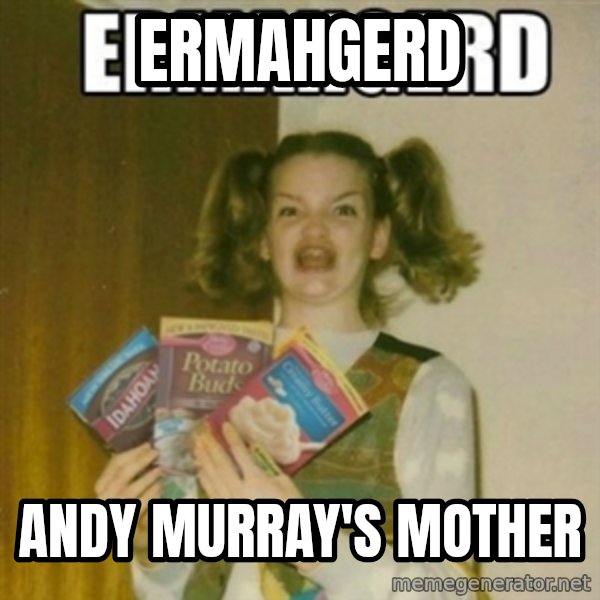 Ermahgerd meme: ERMAHGERD / ANDY MURRAY'S MOTHER