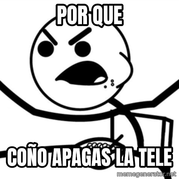 Cereal Guy Furiuos meme: por que / coño apagas la tele
