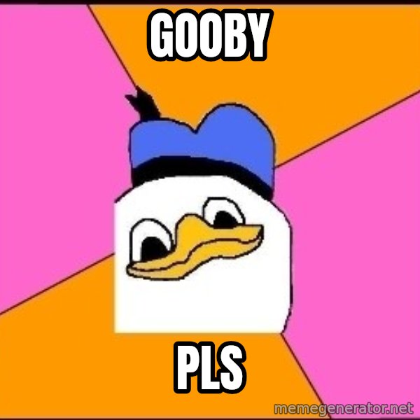 Uncle Dolan meme: Gooby / pls