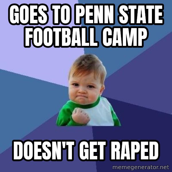 Success Kid meme: Goes to Penn State Football camp / DOESN'T Get Raped