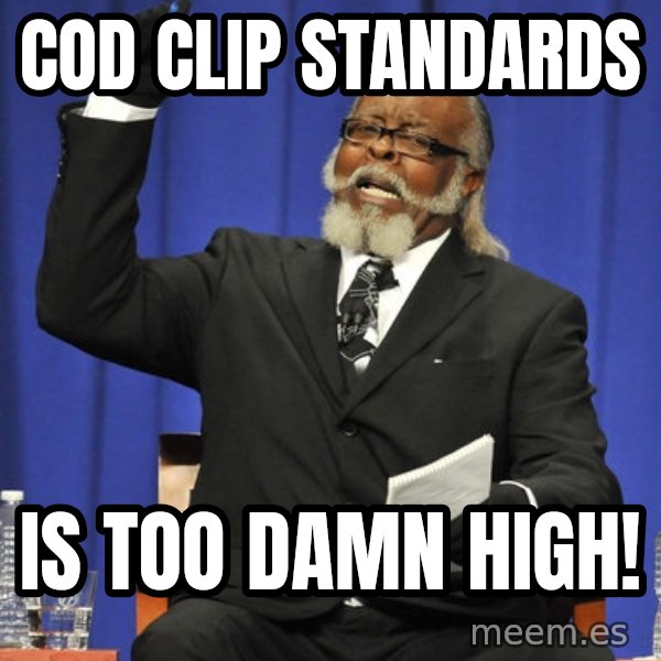 Jimmy Mac meme: COD CLIP STANDARDS / IS TOO DAMN HIGH!