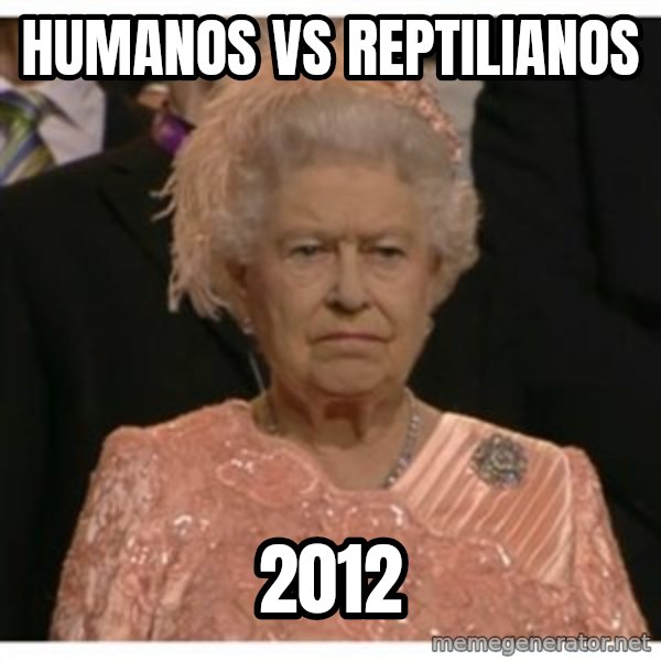 Unimpressed Queen meme: humanos vs reptilianos / 2012