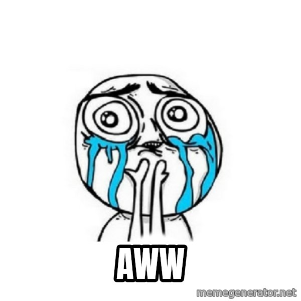Crying face meme: AWW
