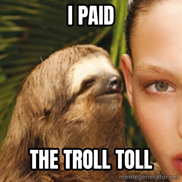The Rape Sloth meme: I Paid / The troll toll