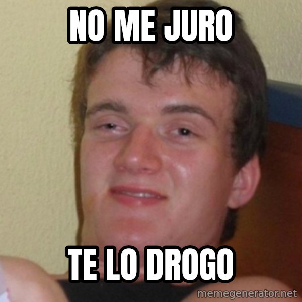Stoner Stanley meme: no me juro / te lo drogo