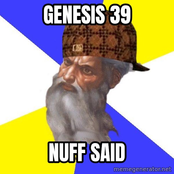 Scumbag God meme: Genesis 39 / Nuff Said