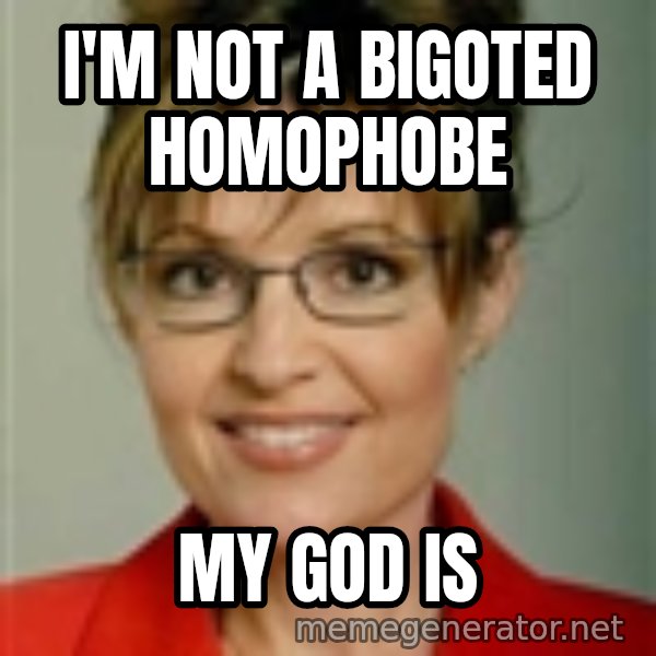 Sarah Palin meme: I'm not a bigoted homophobe / My god is