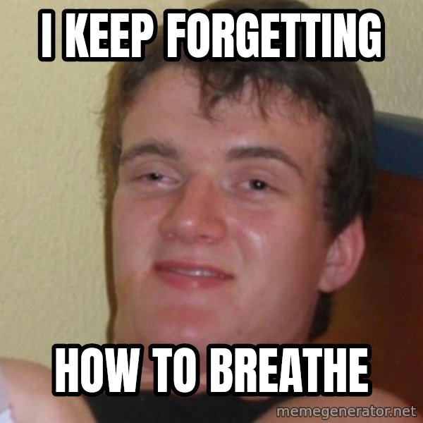 Stoner Stanley meme: i keep forgetting / how to breathe