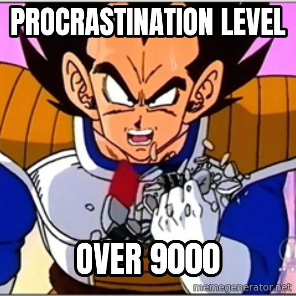 Over 9000 meme: procrastination level / over 9000