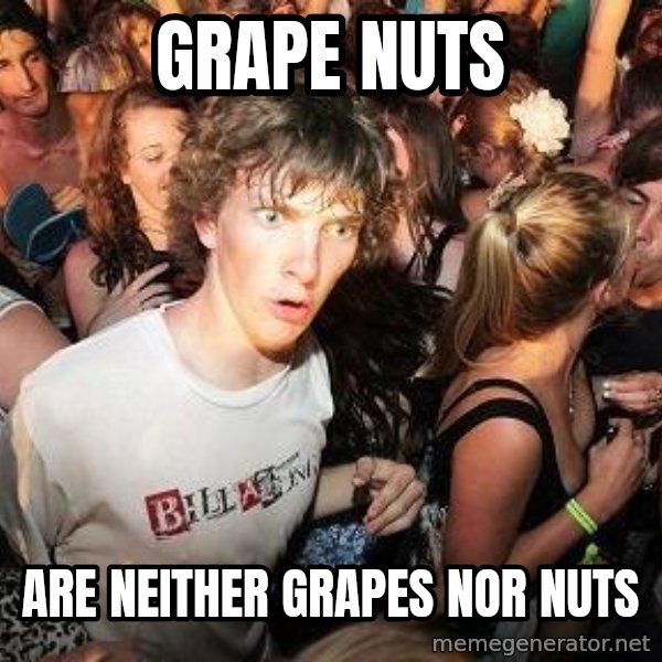 Sudden Realization Ralph meme: Grape nuts / are neither grapes nor nuts
