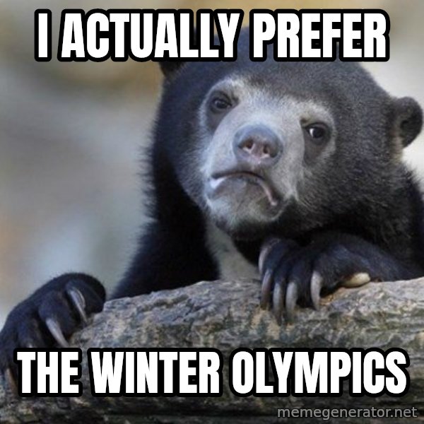 Confession Bear meme: I actually prefer / the winter olympics