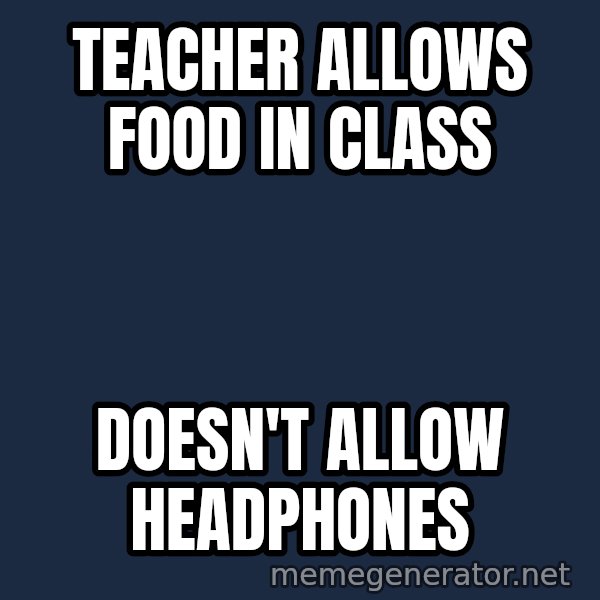 Misophonia Meerkat meme: teacher allows food in class / doesn't allow headphones