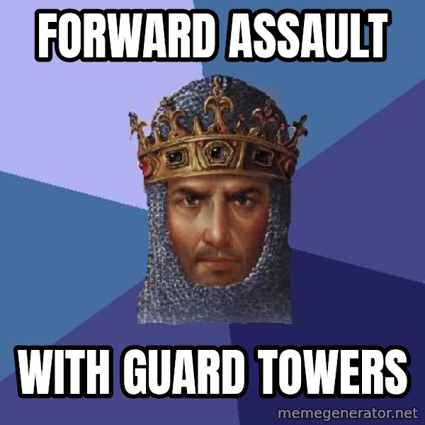 Age Of Empires meme: Forward assault / with guard towers