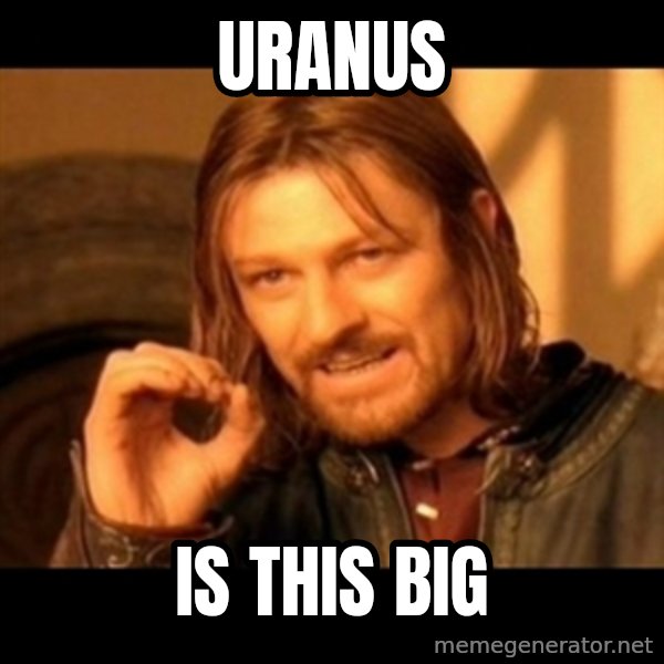 Does not simply walk into mordor Boromir  meme: uranus / is this big