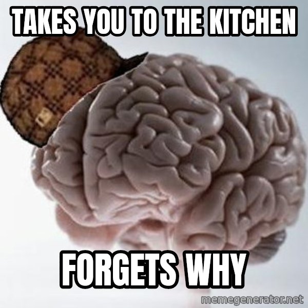 Scumbag Brain meme: takes you to the kitchen / forgets why