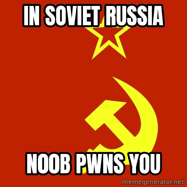 In Soviet Russia meme: IN SOVIET RUSSIA / N00B PWNS YOU