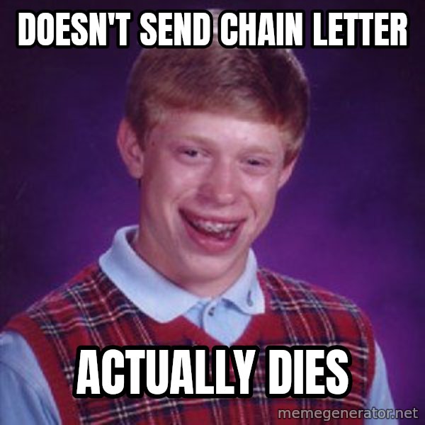 Bad Luck Brian meme: Doesn't send chain letter / actually dies