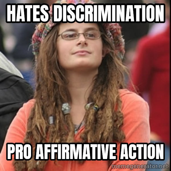 College Liberal meme: hates discrimination / pro affirmative action