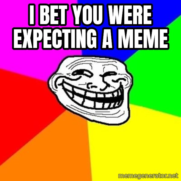 Trollface meme: i bet you were expecting a meme