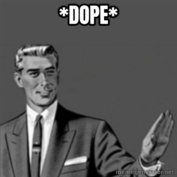Correction Guy meme: *dope*