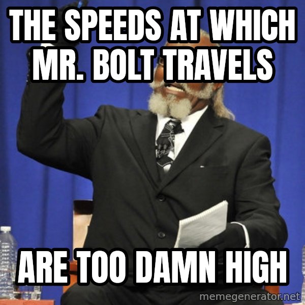 Rent Is Too Damn High meme: the speeds at which mr. bolt travels / are too damn high
