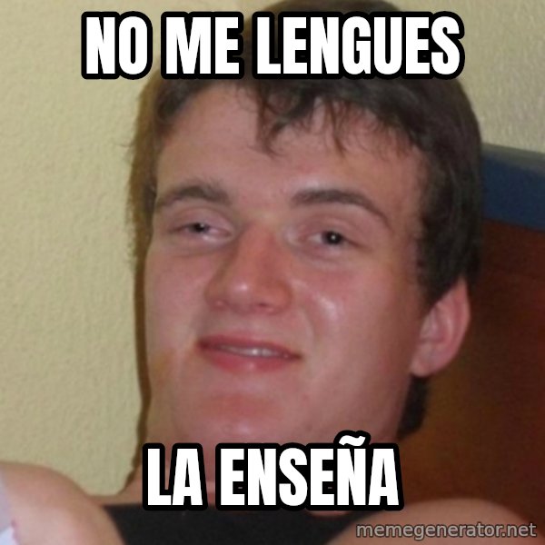 Stoner Stanley meme: NO ME LENGUES / LA ENSEÑA
