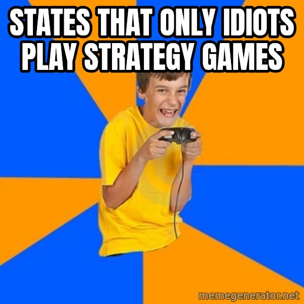 Annoying Gamer Kid meme: sTATES THAT ONLY IDIOTS PLAY STRATEGY GAMES