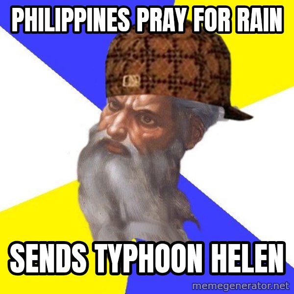 Scumbag God meme: Philippines pray for rain / sends typhoon helen