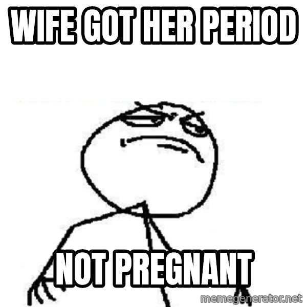Fuck Yeah meme: Wife got her period / not pregnant