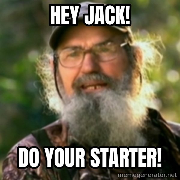 Duck Dynasty - Uncle Si  meme: Hey  jack! / Do your sTarter!