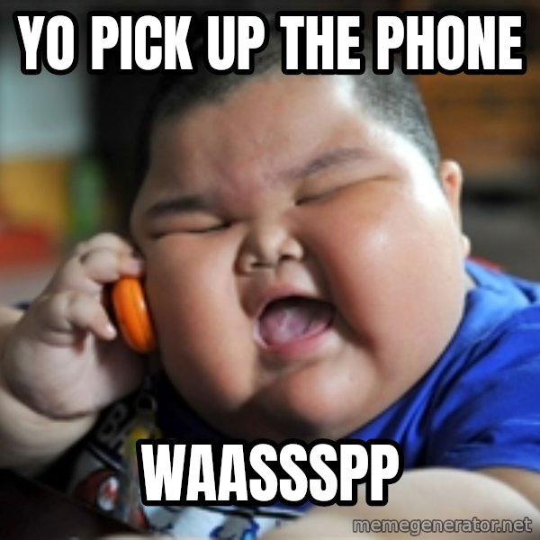 Fat Asian Kid meme: yo pick up the phone / waassspp