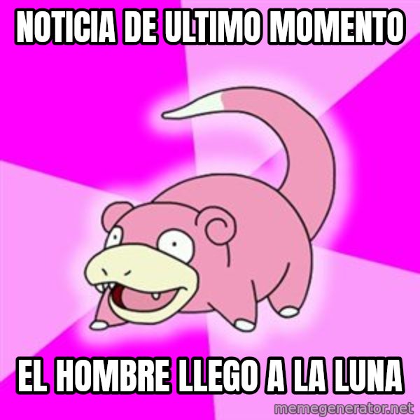 Slowpoke meme: noticia de ultimo momento / el hombre llego a la luna