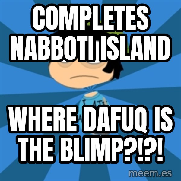 Poptropican meme: Completes Nabboti Island / Where dafuq is the blimp?!?!