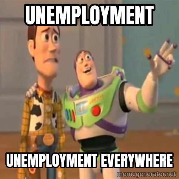 X, X Everywhere  meme: unemployment / unemployment everywhere