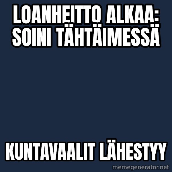 Katainen Perkele meme: Loanheitto       alkaa:       Soini    tähtäimessä / Kuntavaalit      lähestyy