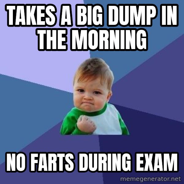 Success Kid meme: takes a big dump in the morning / no farts during exam