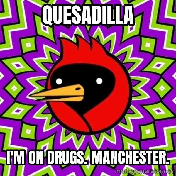 Omsk Crow meme: quesadilla / i'm on drugs. manchester.