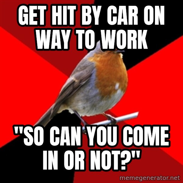 Retail Robin meme: get hit by car on way to work / "so can you come in or not?"