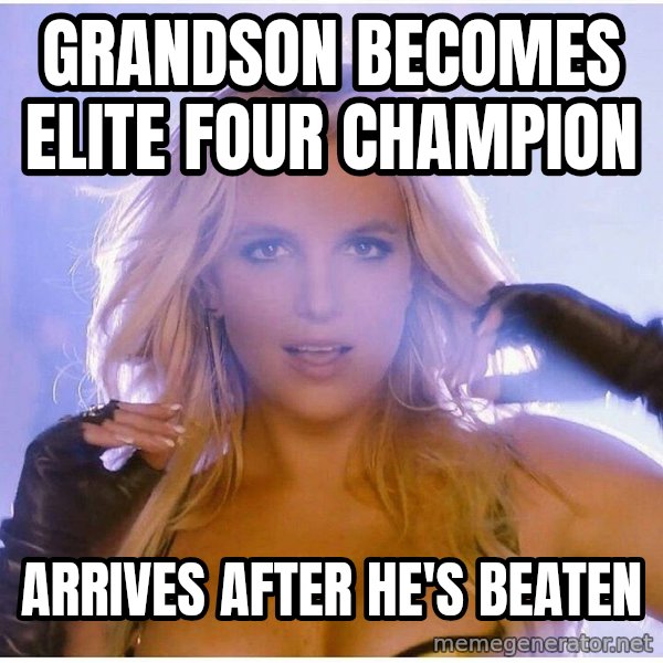 Professor Oak meme: grandson becomes elite four champion / arrives after he's beaten