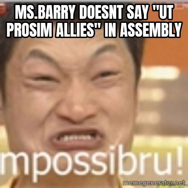 Impossibru Guy meme: ms.barry doesnt say "ut prosim allies" in assembly