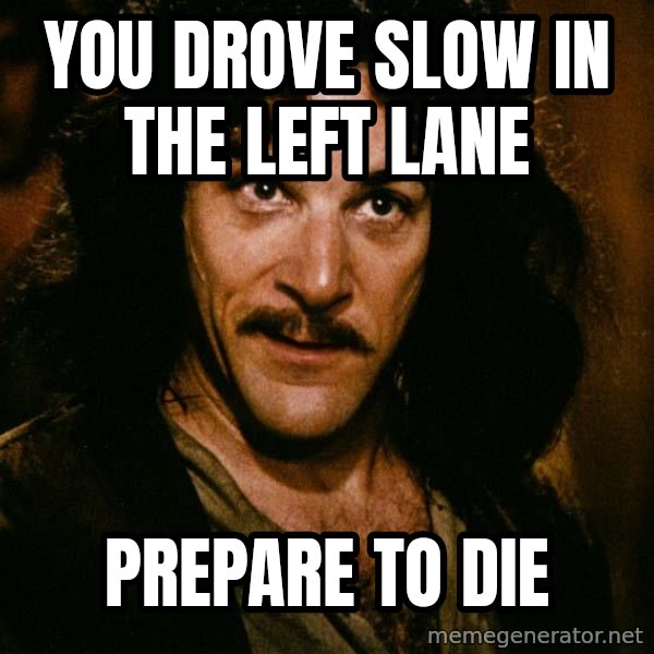 Inigo Montoya meme: you drove slow in the left lane / prepare to die