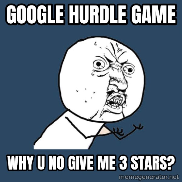 Y U No meme: Google hurdle game / Why u no give me 3 stars?