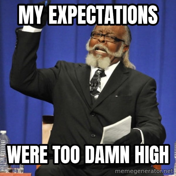 Rent Is Too Damn High meme: my expectations / were too damn high