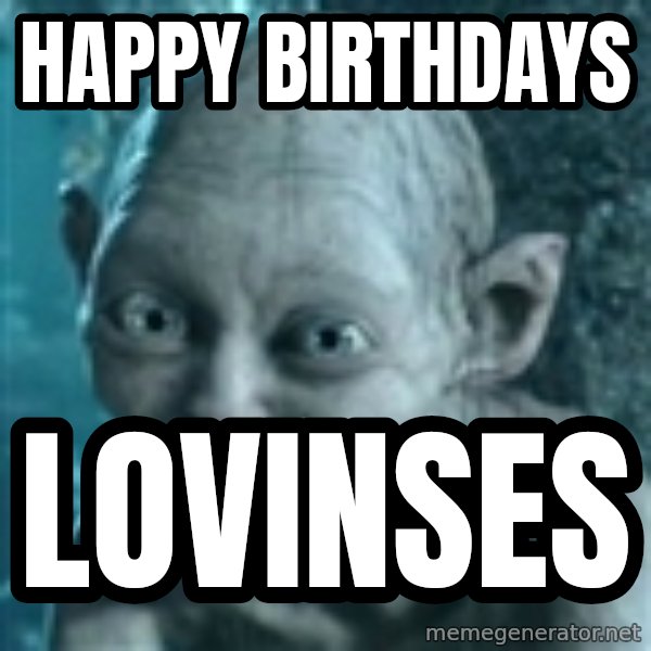 SmeagolS Precious meme: HAPPY BIRTHDAYS / LOVINSES