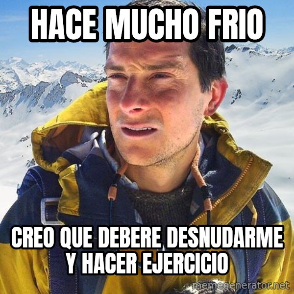 Bear Grylls Loneliness meme: hace mucho frio / creo que debere desnudarme y hacer ejercicio