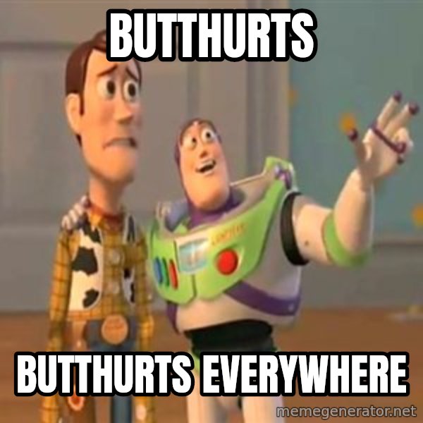 X, X Everywhere  meme: Butthurts / Butthurts everywhere