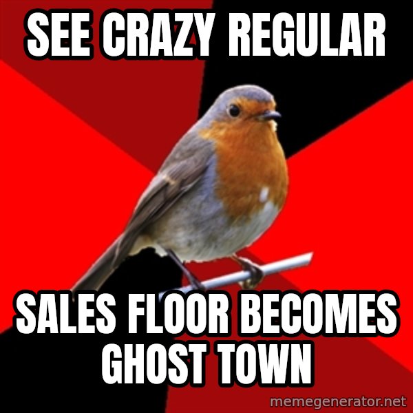 Retail Robin meme: SEE CRAZY REGULAR / SALES FLOOR BECOMES GHOST TOWN