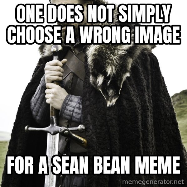 Sean Bean Game Of Thrones meme: one does not simply choose a wrong image / for a sean bean meme
