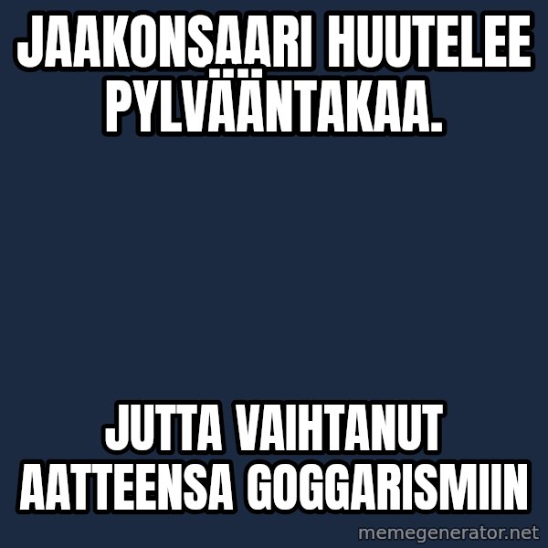 Katainen Perkele meme: Jaakonsaari       huutelee        pylvääntakaa. / Jutta   vaihtanut     aatteensa    goggarismiin