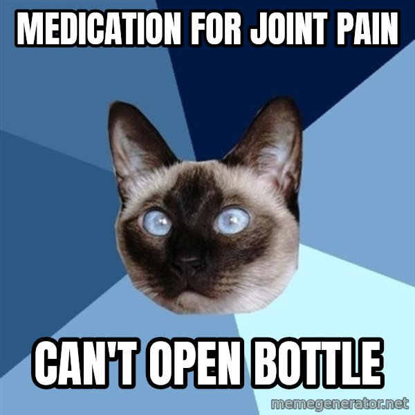 Chronic Illness Cat meme: Medication for joint pain / can't open bottle